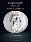 Customizable Pop-Up Paper Spheres : 15 Paper Projects from Novice to Advanced - Book