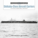 Shokaku-Class Aircraft Carriers : In the Imperial Japanese Navy during World War II - Book