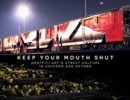 Keep Your Mouth Shut : Graffiti Art & Street Culture in Chicago and Beyond - Book