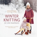 Winter Knitting for Little Sweethearts: 46 Nordic-Style Patterns for Girls, Boys, and Babies - Book