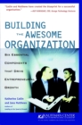 Building the Awesome Organization : Six Essential Components that Drive Entrepreneurial Growth - Book