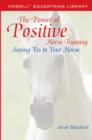 The Power of Positive Horse Training : Saying Yes to Your Horse - Book