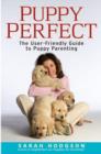 Puppy Perfect : The User-friendly Guide to Puppy Parenting - Book