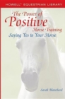 The Power of Positive Horse Training : Saying Yes to Your Horse - eBook