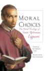 Moral Choices : The Moral Theology of Saint Alphonsus Liguori - Book