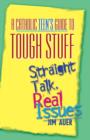 A Catholic Teen's Guide to Tough Stuff : Straight Talk, Real Issues - Book