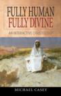Fully Human, Fully Divine : An Interactive Christology - Book