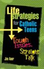Life Strategies for Catholic Teens : Tough Issues, Straight Talk - Book