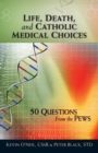 Life, Death, and Catholic Medical Choices : 50 Questions from the Pews - Book