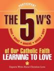The 5 W's of Our Catholic Faith : Learning to Love (Participant) - Book