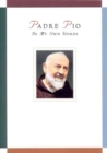 Padre Pio : In My Own Words - Book