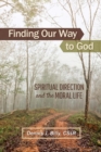 Finding Our Way to God : Spiritual Direction and the Moral Life - Book
