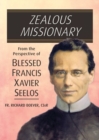 Zealous Missionary : From the Perspective of Blessed Francis Xavier Seelos - Book