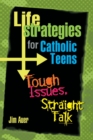 Life Strategies for Catholic Teens : Tough Issues, Straight Talk - eBook
