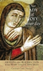Our Lady of Holy Saturday : Awaiting the Resurrection With Mary and the Disciples - eBook