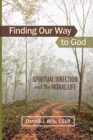 Finding Our Way to God : Spiritual Direction and the Moral Life - eBook