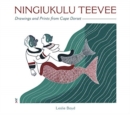 Ningiukulu Teevee Drawings and Prints from Cape Dorset - Book