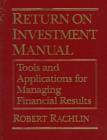 Return on Investment Manual : Tools and Applications for Managing Financial Results - Book