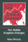 The Rise of the Chinese Economy: The Middle Kingdom Emerges : The Middle Kingdom Emerges - Book