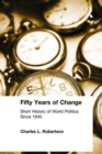 Fifty Years of Change : Short History of World Politics Since 1945 - Book