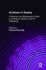 Archives in Russia: A Directory and Bibliographic Guide to Holdings in Moscow and St.Petersburg : A Directory and Bibliographic Guide to Holdings in Moscow and St.Petersburg - Book