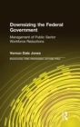 Downsizing the Federal Government : Management of Public Sector Workforce Reductions - Book