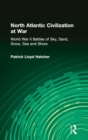 North Atlantic Civilization at War : World War II Battles of Sky, Sand, Snow, Sea and Shore - Book