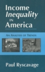 Income Inequality in America: An Analysis of Trends : An Analysis of Trends - Book