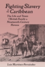 Fighting Slavery in the Caribbean : Life and Times of a British Family in Nineteenth Century Havana - Book