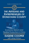 The Artisans and Entrepreneurs of Dongyang County : Economic Reform and Flexible Production in China - Book