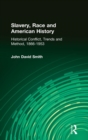 Slavery, Race and American History : Historical Conflict, Trends and Method, 1866-1953 - Book