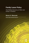 Family Leave Policy: The Political Economy of Work and Family in America : The Political Economy of Work and Family in America - Book