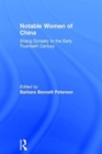 Notable Women of China: Shang Dynasty to the Early Twentieth Century : Shang Dynasty to the Early Twentieth Century - Book
