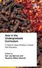 Asia in the Undergraduate Curriculum: A Case for Asian Studies in Liberal Arts Education : A Case for Asian Studies in Liberal Arts Education - Book