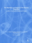The Republics and Regions of the Russian Federation: A Guide to the Politics, Policies and Leaders : A Guide to the Politics, Policies and Leaders - Book