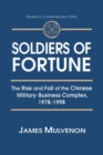Soldiers of Fortune: The Rise and Fall of the Chinese Military-Business Complex, 1978-1998 : The Rise and Fall of the Chinese Military-Business Complex, 1978-1998 - Book