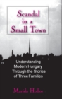 A Scandal in Tiszadomb : Understanding Modern Hungary Through the History of Three Families - Book