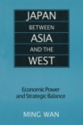 Japan Between Asia and the West : Economic Power and Strategic Balance - Book