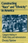 Constructing Race and Ethnicity in America : Category-making in Public Policy and Administration - Book