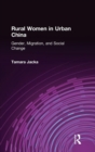 Rural Women in Urban China : Gender, Migration, and Social Change - Book