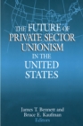 The Future of Private Sector Unionism in the United States - Book