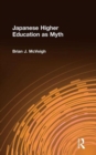 Japanese Higher Education as Myth - Book