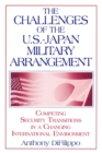 The Challenges of the US-Japan Military Arrangement: Competing Security Transitions in a Changing International Environment : Competing Security Transitions in a Changing International Environment - Book