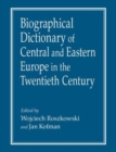 Biographical Dictionary of Central and Eastern Europe in the Twentieth Century - Book
