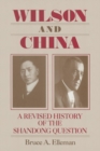 Wilson and China: A Revised History of the Shandong Question : A Revised History of the Shandong Question - Book