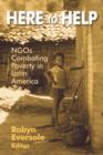 Here to Help: NGOs Combating Poverty in Latin America : NGOs Combating Poverty in Latin America - Book