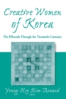 Creative Women of Korea: The Fifteenth Through the Twentieth Centuries : The Fifteenth Through the Twentieth Centuries - Book