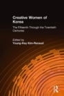 Creative Women of Korea: The Fifteenth Through the Twentieth Centuries : The Fifteenth Through the Twentieth Centuries - Book