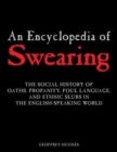 An Encyclopedia of Swearing : The Social History of Oaths, Profanity, Foul Language, and Ethnic Slurs in the English-speaking World - Book