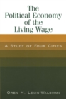 The Political Economy of the Living Wage: A Study of Four Cities : A Study of Four Cities - Book